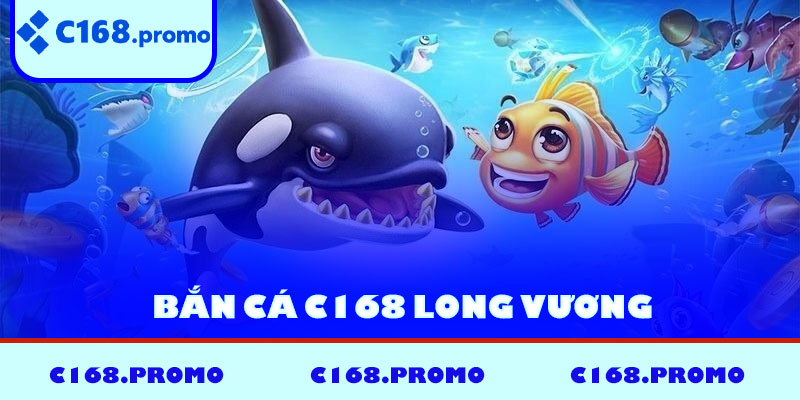 Bắn cá C168 Long Vương