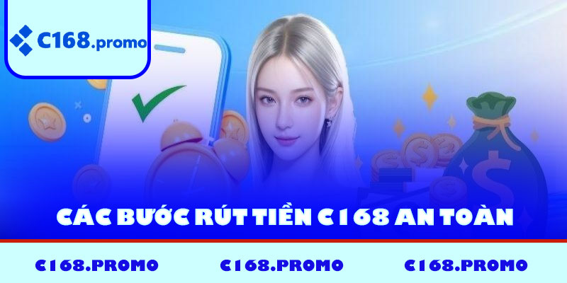 Các bước rút tiền C168 an toàn