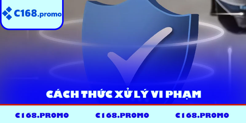 Cách thức xử lý vi phạm các điều khoản dịch vụ C168