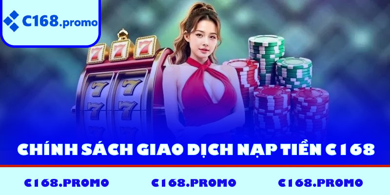 Chính sách giao dịch nạp tiền C168