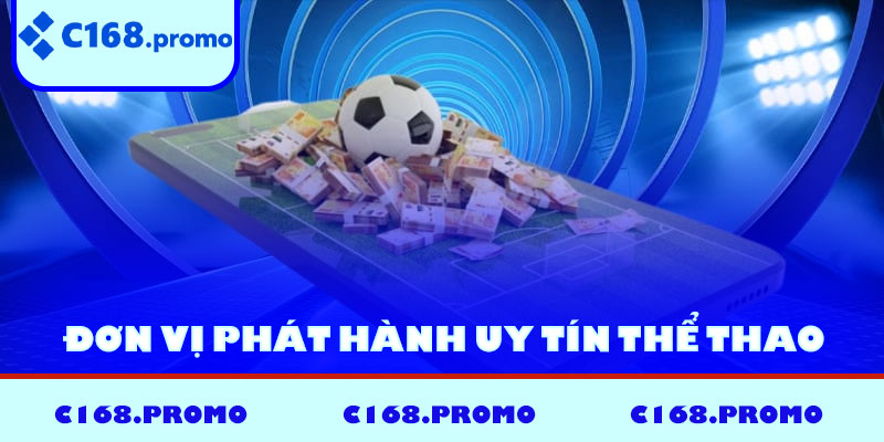 Đơn vị phát hành uy tín thể thao C168