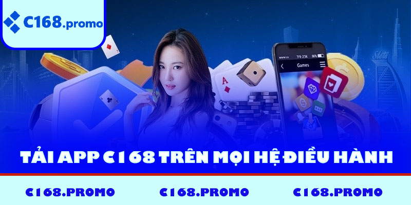 Hướng dẫn tải app C168 trên mọi hệ điều hành
