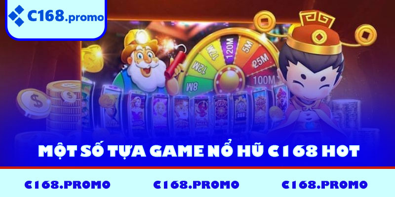 Một số tựa game nổ hũ C168 hot