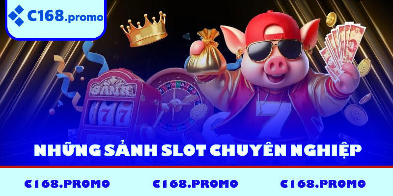Những sảnh slot chuyên nghiệp