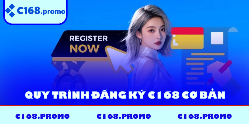 Quy trình đăng ký C168 cơ bản