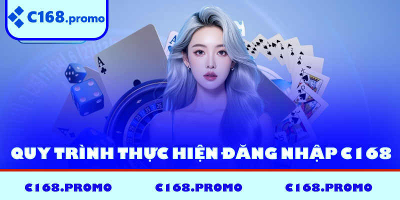 Quy trình thực hiện đăng nhập C168 nhanh gọn