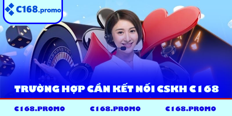 Trường hợp cần kết nối CSKH C168